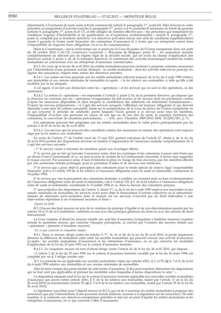 8580                        BELGISCH STAATSBLAD — 07.02.2012 — MONITEUR BELGE

       directement, à l’exclusion de toute autre activité commerciale (article 8, paragraphe 1er, point b)). Elles doivent en outre
       présenter un programme d’activités (articles 8, paragraphe 1er, point c) et 9), posséder le minimum du fonds de garantie
       (articles 8, paragraphe 1er, point d) et 17), et être dirigées de manière effective par « des personnes qui remplissent les
       conditions requises d’honorabilité et de qualiﬁcation ou d’expérience professionnelles » (article 8, paragraphe 1er,
       point e), complété par la troisième directive). Les directives prévoient encore une série de conditions supplémentaires
       visant à garantir la bonne santé ﬁnancière des entreprises d’assurance et à éviter que ces entreprises soient dans
       l’impossibilité de respecter leurs obligations vis-à-vis du consommateur.
             Selon la Commission - suivie entre-temps sur ce point par la Cour de justice de l’Union européenne dans son arrêt
       du 28 octobre 2010, C-41/10, Commission européenne c. Royaume de Belgique, point 25 -, les assurances maladie
       complémentaires ne relèvent pas du régime légal de la sécurité sociale, qui est exclu du champ d’application des
       directives (article 2, point 1, d), de la première directive), et constituent des activités économiques mettant les entités
       mutualistes en concurrence avec les entreprises d’assurance commerciales.
             B.2.3. En vertu de la loi du 26 avril 2010, les entités mutualistes peuvent continuer à proposer certaines assurances
       par l’intermédiaire d’une personne morale distincte - la société mutualiste - dont les activités relèvent en principe du
       régime des assurances, inspiré entre autres des directives précitées.
             B.2.4.1. Les autres services proposés par les entités mutualistes relèvent toujours de la loi du 6 août 1990 relative
       aux mutualités et aux unions nationales de mutualités (ci-après : « la loi relative aux mutualités »), telle qu’elle a été
       modiﬁée par la loi attaquée.
             A cet égard, il est fait une distinction entre les « opérations » et les services qui ne sont ni des opérations, ni des
       assurances.
             B.2.4.2. La notion d’« opérations » est empruntée à l’article 2, point 2, b), de la première directive, qui dispose que
       la directive ne concerne pas les « opérations d’organismes de prévoyance et de secours dont les prestations varient
       d’après les ressources disponibles et dans lesquels la contribution des adhérents est déterminée forfaitairement ».
       D’après les travaux préparatoires, « il s’agit des services auxquels l’affiliation est toujours obligatoire et qui doivent
       répondre à une série de critères cumulatifs, basés sur la jurisprudence de la Cour de justice de l’Union européenne en
       ce qui concerne le principe de solidarité, parmi lesquels l’accès garanti à ce service pour tous les membres,
       l’impossibilité d’exclure une personne en raison de son âge ou de son état de santé, le caractère forfaitaire des
       cotisations, la couverture de situations préexistantes, ... » (Doc. parl., Chambre, 2009-2010, DOC 52-2292/001, p. 7).
             Ces opérations peuvent être proposées par les entités mutualistes dans le cadre prévu principalement par les
       articles 2 et 67 de la loi du 26 avril 2010.
             B.2.4.3. Les services qui ne peuvent être considérés comme des assurances ni comme des opérations sont toujours
       régis par la loi relative aux mutualités.
             En vertu de l’article 1er de l’arrêté royal du 12 mai 2011 portant exécution de l’article 67, alinéa 6, de la loi du
       26 avril 2010 portant des dispositions diverses en matière d’organisation de l’assurance maladie complémentaire (I), il
       s’agit des services suivants :
             « 1o le service visant à informer les membres quant aux avantages offerts;
             2o le service qui ne fait qu’exécuter l’assurance soins, dont les avantages et les cotisations à payer sont ﬁxées par
       un décret d’une Communauté, et ce, au nom et pour le compte de la Communauté concernée, à savoir sans supporter
       le risque couvert. Par assurance soins, il faut d’entendre la prise en charge de frais encourus, par des membres affectés
       par une autonomie réduite prolongée, pour la prestation d’aides et de services non médicaux;
             3o le service qui a pour objet la perception des cotisations pour le fonds spécial de réserve légal ’responsabilité
       ﬁnancière’ prévu à l’article 199 de la loi relative à l’assurance obligatoire soins de santé et indemnités, coordonnée le
       14 juillet 1994;
             4o le service qui vise la perception des cotisations destinées à combler un éventuel mali en frais d’administration
       de l’assurance obligatoire soins de santé et indemnités, visé à l’article 195, § 5, de la loi relative à l’assurance obligatoire
       soins de santé et indemnités, coordonnée le 14 juillet 1994 et ce, dans la mesure des cotisations perçues;
             5o sans préjudice des dispositions de l’article 3, alinéa 1er, c), de la loi du 6 août 1990 relative aux mutualités et aux
       unions nationales de mutualités, les services ayant pour objet le ﬁnancement d’actions collectives ou le subvention-
       nement de structures socio-sanitaires dans la mesure où ces services n’ouvrent pas de droit individuel à une
       intervention répondant à un événement incertain et futur ».
              Quant au fond
             B.3. Chacun des huit moyens est pris de la violation du principe d’égalité et de non-discrimination garanti par les
       articles 10 et 11 de la Constitution, combinés ou non avec des principes généraux du droit ou avec des normes de droit
       international.
             La Cour examine d’abord les moyens relatifs aux activités d’assurance (cinquième à huitième moyens), examine
       ensuite le quatrième moyen, qui concerne l’épargne prénuptiale, et conclut par l’examen des moyens relatifs aux
       « opérations » (premier à troisième moyens).
              En ce qui concerne le cinquième moyen
             B.4.1. Dans ce moyen, dirigé contre les articles 5, 7o, 16, 41 et 44, de la loi du 26 avril 2010, la partie requérante
       dénonce la différence de traitement créée entre les sociétés mutualistes qui peuvent exercer une activité d’assurance
       (ci-après : les sociétés mutualistes d’assurance) et les entreprises d’assurance, en ce qui concerne les modalités
       d’application de la loi du 25 juin 1992 sur le contrat d’assurance terrestre.
             B.4.2.1. Le cinquième moyen est tout d’abord dirigé contre l’article 41 de la loi du 26 avril 2010, qui dispose :
             « L’article 2 de la loi du 25 juin 1992 sur le contrat d’assurance terrestre, modiﬁé par la loi du 16 mars 1994, est
       complété par un § 3 rédigé comme suit :
             ’§ 3. La présente loi est applicable aux sociétés mutualistes visées aux articles 43bis, § 5, et 70, §§ 6, 7 et 8, de la loi
       du 6 août 1990 relative aux mutualités et aux unions nationales de mutualités.
             Aﬁn de tenir compte des particularités de cette forme d’assurance, le Roi peut toutefois déterminer les dispositions
       qui ne leur sont pas applicables et préciser les modalités selon lesquelles d’autres dispositions le sont.’ ».
             La disposition attaquée rend la loi sur le contrat d’assurance terrestre applicable aux nouvelles sociétés mutualistes
       d’assurance qui seront créées (article 43bis, § 5, de la loi relative aux mutualités, inséré par l’article 13 de la loi du
       26 avril 2010) ou transformées (article 70, §§ 6, 7 et 8 de la loi relative aux mutualités, inséré par l’article 29 de la loi du
       26 avril 2010).
             Le législateur concrétise ainsi l’objectif énoncé en B.2.3, qui est de n’autoriser les entités mutualistes à proposer des
       assurances que par l’intermédiaire d’une personne morale distincte, soumise à la législation sur les assurances. De cette
       manière, il se conforme aux directives européennes précitées et met sur un pied d’égalité les entités mutualistes et les
       entreprises d’assurances, en ce qui concerne l’offre d’assurances.
 