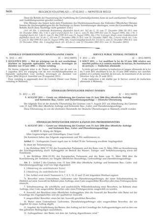 8606                            BELGISCH STAATSBLAD — 07.02.2012 — MONITEUR BELGE

                 Dient die Beihilfe der Finanzierung der Ausbildung der Gemeindepolizisten, kann sie auch anerkannten Trainings-
            und Ausbildungszentren gewährt werden.]
                                                                                                                  ¨
                 [Der Minister des Innern kann dem Präsidenten des Direktionsausschusses des Föderalen Offentlichen Dienstes
            Inneres die Zeichnungsbefugnis für die Nachträge zu diesen Vereinbarungen übertragen, wenn der Gesamtbetrag der
            Beihilfe durch diese Nachträge nicht geändert wird.]
                 [Art. 69 Abs. 1 einleitende Bestimmung abgeändert durch Art. 262 des G. (I) vom 27. Dezember 2006 (II) (B.S. vom
            28. Dezember 2006); Abs. 1 Nr. 1 und 2 ersetzt durch Art. 3 des G. vom 25. Mai 1999 (B.S vom 25. August 1999); Abs. 1 Nr. 3
            eingefügt durch Art. 3 des G. vom 25. Mai 1999 (B.S vom 25. August 1999); Abs. 1 Nr. 3 einziger Absatz erster Gedankenstrich
            abgeändert durch Art. 51 des G. (II) vom 27. Dezember 2006 (I) (B.S. vom 28. Dezember 2006); Abs. 2 ersetzt durch Art. 3 des
            G. vom 25. Mai 1999 (B.S vom 25. August 1999); Abs. 3 und 4 eingefügt durch Art. 153 des G. vom 21. Dezember 1994 (B.S. vom
            23. Dezember 1994); Abs. 5 eingefügt durch Art. 425 des G. vom 22. Dezember 2003 (B.S. vom 31. Dezember 2003)]

                                                *
  FEDERALE OVERHEIDSDIENST BINNENLANDSE ZAKEN                                            SERVICE PUBLIC FEDERAL INTERIEUR
N. 2012 — 452                                   [C − 2012/00055]           F. 2012 — 452                                      [C − 2012/00055]
5 AUGUSTUS 2011. — Wet tot wijziging van de wet overheidsop-               5 AOUT 2011. — Loi modiﬁant la loi du 15 juin 2006 relative aux
  drachten en bepaalde opdrachten voor werken, leveringen en                  marchés publics et à certains marchés de travaux, de fournitures et
  diensten van 15 juni 2006. — Duitse vertaling                               de services. — Traduction allemande
  De hierna volgende tekst is de Duitse vertaling van de wet van              Le texte qui suit constitue la traduction en langue allemande de la loi
5 augustus 2011 tot wijziging van de wet overheidsopdrachten en            du 5 août 2011 modiﬁant la loi du 15 juin 2006 relative aux marchés
bepaalde opdrachten voor werken, leveringen en diensten van                publics et à certains marchés de travaux, de fournitures et de services
15 juni 2006 (Belgisch Staatsblad van 29 augustus 2011).                   (Moniteur belge du 29 août 2011).
  Deze vertaling is opgemaakt door de Centrale Dienst voor Duitse             Cette traduction a été établie par le Service central de traduction
vertaling in Malmedy.                                                      allemande à Malmedy.



                                             FÖDERALER ÖFFENTLICHER DIENST INNERES
            D. 2012 — 452                                                                            [C − 2012/00055]
                 5. AUGUST 2011 — Gesetz zur Abänderung des Gesetzes vom 15. Juni 2006 über öffentliche Aufträge
                                                                                            ¨
                         und bestimmte Bau-, Liefer- und Dienstleistungsaufträge — Deutsche Ubersetzung
                                                    ¨
               Der folgende Text ist die deutsche Ubersetzung des Gesetzes vom 5. August 2011 zur Abänderung des Gesetzes
            vom 15. Juni 2006 über öffentliche Aufträge und bestimmte Bau-, Liefer- und Dienstleistungsaufträge.
                      ¨                                                            ¨
               Diese Ubersetzung ist von der Zentralen Dienststelle für Deutsche Ubersetzungen in Malmedy erstellt worden.




                               ¨        ¨
                              FODERALER OFFENTLICHER DIENST KANZLEI DES PREMIERMINISTERS
                 5. AUGUST 2011 — Gesetz zur Abänderung des Gesetzes vom 15. Juni 2006 über öffentliche Aufträge
                                      und bestimmte Bau-, Liefer- und Dienstleistungsaufträge
                      ALBERT II., König der Belgier,
                  Allen Gegenwärtigen und Zukünftigen, Unser Gruß!
                Die Kammern haben das Folgende angenommen und Wir sanktionieren es:
                Artikel 1 - Vorliegendes Gesetz regelt eine in Artikel 78 der Verfassung erwähnte Angelegenheit.
                Es dient der Teilumsetzung:
                1. der Richtlinie 2004/17/EG des Europäischen Parlaments und des Rates vom 31. März 2004 zur Koordinierung
            der Zuschlagserteilung durch Auftraggeber im Bereich der Wasser-, Energie- und Verkehrsversorgung sowie der
            Postdienste,
               2. der Richtlinie 2004/18/EG des Europäischen Parlaments und des Rates vom 31. März 2004 über die
            Koordinierung der Verfahren zur Vergabe öffentlicher Bauaufträge, Lieferaufträge und Dienstleistungsaufträge.
                Art. 2 - Artikel 2 des Gesetzes vom 15. Juni 2006 über öffentliche Aufträge und bestimmte Bau-, Liefer- und
            Dienstleistungsaufträge wird wie folgt abgeändert:
                1. [Abänderung des niederländischen Textes]
                2. [Abänderung des niederländischen Textes]
                3. Der Artikel wird durch Nummern 6, 7, 8, 9, 10, 11 und 12 mit folgendem Wortlaut ergänzt:
                 ″6. Bewerber: einen Unternehmer, Lieferanten oder Dienstleistungserbringer, der einen Teilnahmeantrag im
            Hinblick auf seine Auswahl im Rahmen eines Auftrags, einer Liste ausgewählter Bewerber oder eines Prüfungssystems
            einreicht,
                7. Teilnahmeantrag: die schriftliche und ausdrückliche Willensbekundung eines Bewerbers, im Rahmen eines
            Auftrags, einer Liste ausgewählter Bewerber oder eines Prüfungssystems ausgewählt zu werden,
               8. Auswahl: den Beschluss eines öffentlichen Auftraggebers über die Auswahl der Bewerber oder Bieter auf der
            Grundlage des Zugangsrechtes und der qualitativen Auswahl,
                9. ausgewählter Bewerber: einen bei der Auswahl gewählten Bewerber,
               10. Bieter: einen Unternehmer, Lieferanten, Dienstleistungserbringer oder ausgewählten Bewerber, der ein
            Angebot für einen Auftrag abgibt,
                11. Angebot: die Verpﬂichtung des Bieters, den Auftrag auf der Grundlage der Auftragsunterlagen und zu den von
            ihm gebotenen Bedingungen auszuführen,
                12. Auftragnehmer: den Bieter, mit dem der Auftrag abgeschlossen wird.″
 