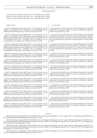 BELGISCH STAATSBLAD − 07.02.2012 − MONITEUR BELGE                                                         8565

                                                              Verfassungsgerichtshof

    Auszug aus dem Urteil Nr. 181/2011 vom 1. Dezember 2011, S. 8724.
    Auszug aus dem Urteil Nr. 182/2011 vom 1. Dezember 2011, S. 8730.
    Auszug aus dem Urteil Nr. 183/2011 vom 1. Dezember 2011, S. 8734.



    Raad van State                                                              Conseil d’Etat

  Bericht voorgeschreven bij artikel 3quater van het besluit van de          Avis prescrit par l’article 3quater de l’arrêté du Régent du 23 août 1948
Regent van 23 augustus 1948 tot regeling van de rechtspleging voor de     déterminant la procédure devant la section du contentieux adminis-
afdeling bestuursrechtspraak van de Raad van State, bl. 8735.             tratif du Conseil d’Etat, p. 8735.

  Bericht voorgeschreven bij artikel 3quater van het besluit van de          Avis prescrit par l’article 3quater de l’arrêté du Régent du 23 août 1948
Regent van 23 augustus 1948 tot regeling van de rechtspleging voor de     déterminant la procédure devant la section du contentieux adminis-
afdeling bestuursrechtspraak van de Raad van State en bij artikel 7 van   tratif du Conseil d’Etat et par l’article 7 de l’arrêté royal du 5 décem-
het koninklijk besluit van 5 december 1991 tot bepaling van de            bre 1991 déterminant la procédure en référé devant le Conseil d’Etat,
rechtspleging in kort geding voor de Raad van State, bl. 8735.            p. 8735.

  Bericht voorgeschreven bij artikel 3quater van het besluit van de          Avis prescrit par l’article 3quater de l’arrêté du Régent du 23 août 1948
Regent van 23 augustus 1948 tot regeling van de rechtspleging voor de     déterminant la procédure devant la section du contentieux adminis-
afdeling bestuursrechtspraak van de Raad van State en bij artikel 7 van   tratif du Conseil d’Etat et par l’article 7 de l’arrêté royal du 5 décem-
het koninklijk besluit van 5 december 1991 tot bepaling van de            bre 1991 déterminant la procédure en référé devant le Conseil d’Etat,
rechtspleging in kort geding voor de Raad van State, bl. 8736.            p. 8736.

  Bericht voorgeschreven bij artikel 3quater van het besluit van de          Avis prescrit par l’article 3quater de l’arrêté du Régent du 23 août 1948
Regent van 23 augustus 1948 tot regeling van de rechtspleging voor de     déterminant la procédure devant la section du contentieux adminis-
afdeling bestuursrechtspraak van de Raad van State, bl. 8736.             tratif du Conseil d’Etat, p. 8736.

  Bericht voorgeschreven bij artikel 3quater van het besluit van de          Avis prescrit par l’article 3quater de l’arrêté du Régent du 23 août 1948
Regent van 23 augustus 1948 tot regeling van de rechtspleging voor de     déterminant la procédure devant la section du contentieux adminis-
afdeling bestuursrechtspraak van de Raad van State, bl. 8737.             tratif du Conseil d’Etat, p. 8737.

  Bericht voorgeschreven bij artikel 3quater van het besluit van de          Avis prescrit par l’article 3quater de l’arrêté du Régent du 23 août 1948
Regent van 23 augustus 1948 tot regeling van de rechtspleging voor de     déterminant la procédure devant la section du contentieux adminis-
afdeling bestuursrechtspraak van de Raad van State, bl. 8738.             tratif du Conseil d’Etat, p. 8738.

  Bericht voorgeschreven bij artikel 3quater van het besluit van de          Avis prescrit par l’article 3quater de l’arrêté du Régent du 23 août 1948
Regent van 23 augustus 1948 tot regeling van de rechtspleging voor de     déterminant la procédure devant la section du contentieux adminis-
afdeling bestuursrechtspraak van de Raad van State, bl. 8738.             tratif du Conseil d’Etat, p. 8738.

  Bericht voorgeschreven bij artikel 3quater van het besluit van de          Avis prescrit par l’article 3quater de l’arrêté du Régent du 23 août 1948
Regent van 23 augustus 1948 tot regeling van de rechtspleging voor de     déterminant la procédure devant la section du contentieux adminis-
afdeling bestuursrechtspraak van de Raad van State, bl. 8739.             tratif du Conseil d’Etat, p. 8739.

  Bericht voorgeschreven bij artikel 3quater van het besluit van de          Avis prescrit par l’article 3quater de l’arrêté du Régent du 23 août 1948
Regent van 23 augustus 1948 tot regeling van de rechtspleging voor de     déterminant la procédure devant la section du contentieux adminis-
afdeling bestuursrechtspraak van de Raad van State, bl. 8739.             tratif du Conseil d’Etat, p. 8739.

  Bericht voorgeschreven bij artikel 3quater van het besluit van de          Avis prescrit par l’article 3quater de l’arrêté du Régent du 23 août 1948
Regent van 23 augustus 1948 tot regeling van de rechtspleging voor de     déterminant la procédure devant la section du contentieux adminis-
afdeling bestuursrechtspraak van de Raad van State, bl. 8740.             tratif du Conseil d’Etat, p. 8740.

  Bericht voorgeschreven bij artikel 3quater van het besluit van de          Avis prescrit par l’article 3quater de l’arrêté du Régent du 23 août 1948
Regent van 23 augustus 1948 tot regeling van de rechtspleging voor de     déterminant la procédure devant la section du contentieux administra-
afdeling bestuursrechtspraak van de Raad van State, bl. 8740.             tif du Conseil d’Etat, p. 8740.

  Bericht voorgeschreven bij artikel 3quater van het besluit van de          Avis prescrit par l’article 3quater de l’arrêté du Régent du 23 août 1948
Regent van 23 augustus 1948 tot regeling van de rechtspleging voor de     déterminant la procédure devant la section du contentieux adminis-
afdeling bestuursrechtspraak van de Raad van State, bl. 8741.             tratif du Conseil d’Etat, p. 8741.



                                                                    Staatsrat
    Bekanntmachung, vorgeschrieben durch Artikel 3quater des Erlasses des Regenten vom 23. August 1948 zur Festlegung des Verfahrens vor
der Verwaltungsstreitsachenabteilung des Staatsrates, S. 8735.
     Bekanntmachung, vorgeschrieben durch Artikel 3quater des Erlasses des Regenten vom 23. August 1948 zur Festlegung des Verfahrens vor
der Verwaltungsstreitsachenabteilung des Staatsrates und durch Artikel 7 des Königlichen Erlasses vom 5. Dezember 1991 zur Festlegung des
Eilverfahrens vor dem Staatsrates, S. 8736.
     Bekanntmachung, vorgeschrieben durch Artikel 3quater des Erlasses des Regenten vom 23. August 1948 zur Festlegung des Verfahrens vor
der Verwaltungsstreitsachenabteilung des Staatsrates und durch Artikel 7 des Königlichen Erlasses vom 5. Dezember 1991 zur Festlegung des
Eilverfahrens vor dem Staatsrat, S. 8736.
    Bekanntmachung, vorgeschrieben durch Artikel 3quater des Erlasses des Regenten vom 23. August 1948 zur Festlegung des Verfahrens vor
der Verwaltungsstreitsachenabteilung des Staatsrates, S. 8737.
 