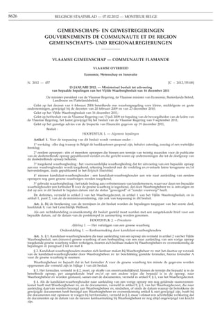 8626                      BELGISCH STAATSBLAD — 07.02.2012 — MONITEUR BELGE



                      GEMEENSCHAPS- EN GEWESTREGERINGEN
                   GOUVERNEMENTS DE COMMUNAUTE ET DE REGION
                    GEMEINSCHAFTS- UND REGIONALREGIERUNGEN


                        VLAAMSE GEMEENSCHAP — COMMUNAUTE FLAMANDE

                                                      VLAAMSE OVERHEID
                                               Economie, Wetenschap en Innovatie

       N. 2012 — 457                                                                              [C − 2012/35108]
                                   13 JANUARI 2012. — Ministerieel besluit tot uitvoering
                        van bepaalde bepalingen van het Vijfde Waarborgbesluit van 16 december 2011

                    De minister-president van de Vlaamse Regering, de Vlaamse minister van Economie, Buitenlands Beleid,
                        Landbouw en Plattelandsbeleid,
           Gelet op het decreet van 6 februari 2004 betreffende een waarborgregeling voor kleine, middelgrote en grote
       ondernemingen, gewijzigd bij de decreten van 20 februari 2009 en van 23 december 2010;
           Gelet op het Vijfde Waarborgbesluit van 16 december 2011;
           Gelet op het besluit van de Vlaamse Regering van 13 juli 2009 tot bepaling van de bevoegdheden van de leden van
       de Vlaamse Regering, het laatst gewijzigd bij het besluit van de Vlaamse Regering van 9 september 2011;
           Gelet op het gunstige advies van de Inspectie van Financiën gegeven op 19 december 2011,
                    Besluit :
                                              HOOFDSTUK 1. — Algemene bepalingen
           Artikel 1. Voor de toepassing van dit besluit wordt verstaan onder :
            1° werkdag : elke dag waarop in België de bankkantoren geopend zijn, behalve zaterdag, zondag of een wettelijke
       feestdag;
           2° eerdere oproepen : één of meerdere oproepen die binnen een termijn van twintig maanden voor de publicatie
       van de desbetreffende oproep gepubliceerd werden en die gericht waren op ondernemingen die tot de doelgroep van
       de desbetreffende oproep behoren;
           3° toegekend waarborgbedrag : het voorwaardelijke waarborgbedrag dat ter uitvoering van een bepaalde oproep
       aan een waarborghouder wordt toegekend, rekening houdend met de verdeling en eventuele latere terugname en/of
       herverdelingen, zoals gepubliceerd in het Belgisch Staatsblad;
           4° nieuwe kandidaat-waarborghouder : een kandidaat-waarborghouder aan wie naar aanleiding van eerdere
       oproepen nog geen groene waarborgen werden toegekend;
           5° gebruikt waarborgbedrag : het totale bedrag aan verbintenissen van kredietnemers, waarvoor door een bepaalde
       waarborghouder een formulier B voor de groene waarborg is ingediend, dat door Waarborgbeheer nv is ontvangen en
       dat op een in dit besluit te bepalen datum niet de status ″geweigerd″ of ″zonder voorwerp″ heeft.
            De deﬁnities, vermeld in artikel 2 van het Waarborgdecreet, in artikel 1 van het Vijfde Waarborgbesluit, en in
       artikel 1, punt 2, van de de-minimisverordening, zijn ook van toepassing in dit besluit.
           Art. 2. Bij de berekening van de termijnen in dit besluit worden de bepalingen toegepast van het eerste deel,
       hoofdstuk 8, van het Gerechtelijk Wetboek.
           Als een rechtshandeling overeenkomstig dit besluit gesteld moet worden met een aangetekende brief voor een
       bepaalde datum, zal de datum van de poststempel in aanmerking worden genomen.
                                                    HOOFDSTUK 2. – Procedures
                                       Afdeling 1. — Het verkrijgen van een groene waarborg
                                Onderafdeling 1. — Kenbaarmaking door kandidaat-waarborghouders
           Art. 3. § 1. Kandidaat-waarborghouders die naar aanleiding van een oproep als vermeld in artikel 2 van het Vijfde
       Waarborgbesluit, een (nieuwe) groene waarborg of een herbepaling van een naar aanleiding van een vorige oproep
       toegekende groene waarborg willen verkrijgen, moeten zich kenbaar maken bij Waarborgbeheer nv overeenkomstig de
       bepalingen in paragraaf 2 tot en met 4.
           § 2. Kandidaat-waarborghouders moeten zich kenbaar maken bij Waarborgbeheer nv met het daartoe op verzoek
       van de kandidaat-waarborghouder door Waarborgbeheer nv ter beschikking gestelde formulier, hierna formulier A
       voor de groene waarborg te noemen.
           Waarborgbeheer nv bepaalt dat in het formulier A voor de groene waarborg ten minste de gegevens worden
       opgenomen die vermeld zijn in bijlage 1 van dit besluit.
            § 3. Het formulier, vermeld in § 2, moet, op straffe van onontvankelijkheid, binnen de termijn die bepaald is in de
       betreffende oproep, per aangetekende brief en/of op een andere wijze die bepaald is in de oproep, naar
       Waarborgbeheer nv worden gestuurd, samen met de documenten, vermeld in artikel 9, § 2, van het Waarborgdecreet.
             § 4. Als de kandidaat-waarborghouder naar aanleiding van een vorige oproep een nog geldende raamovereen-
       komst heeft met Waarborgbeheer nv, en de documenten, vermeld in artikel 9, § 2, van het Waarborgdecreet, die naar
       aanleiding daarvan werden bezorgd aan Waarborgbeheer nv, sindsdien, of sinds de datum waarop de betrokkene de
       gewijzigde documenten heeft bezorgd aan Waarborgbeheer nv overeenkomstig artikel 4, niet gewijzigd zijn, hoeft hij
       die documenten niet opnieuw te voegen bij het formulier, vermeld in § 2, maar volstaat een schriftelijke verklaring dat
       de documenten op de datum van de nieuwe kenbaarmaking bij Waarborgbeheer nv nog altijd ongewijzigd van kracht
       zijn.
 