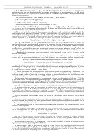 BELGISCH STAATSBLAD — 07.02.2012 — MONITEUR BELGE                                                     8629

     § 5. 1° Overeenkomstig artikel 11, § 5, van het Waarborgdecreet kan de som van de teruggenomen
waarborgbedragen van alle waarborghouders herverdeeld worden onder de waarborghouders van wie tijdens
periodieke evaluaties, zoals vastgelegd in de oproep, is gebleken dat het effectief gebruikte waarborgpercentage hoger
ligt dan de maximumgrens.
    2° De maximumgrens (MaxG) wordt berekend als volgt : MaxG = A + B, waarbij :
    A = het lineair gebruikte waarborgpercentage;
    B = het percentage B, zoals vastgelegd in de oproep.
    3° Het teruggenomen waarborgbedrag wordt herverdeeld als volgt :
    a) 50 % van het te herverdelen bedrag aan groene waarborgen wordt gelijk verdeeld onder alle waarborghouders
van wie tijdens periodieke evaluaties, zoals vastgelegd in de oproep, is gebleken dat het door hen effectief gebruikte
waarborgpercentage hoger ligt dan de maximumgrens;
     b) 50 % van het te herverdelen bedrag aan groene waarborgen wordt proportioneel verdeeld onder alle
waarborghouders van wie tijdens periodieke evaluaties, zoals vastgelegd in de oproep, is gebleken dat het door hen
effectief gebruikte waarborgpercentage hoger is dan de maximumgrens, in verhouding tot het aandeel van elk van die
waarborghouders in het totaalbedrag aan groene waarborgen dat binnen de oproep door al die waarborghouders
samen al is gebruikt tot op de datum die tien dagen voorafgaat aan de datum van de evaluatie.
                              Onderafdeling 3. — Herbepalen van groene waarborgen

    Art. 6. § 1. De minister kan, op eigen initiatief of op verzoek van de waarborghouder en na advies van
Waarborgbeheer nv, naar aanleiding van de toekenning van een groene waarborg aan een kandidaat-waarborghouder
aan wie al een groene waarborg werd toegekend, de nog niet gebruikte eerder toegekende groene waarborgen
herbepalen door ze te brengen onder de voorwaarden die gelden onder de nieuwe oproep. De herbepaling van de
groene waarborg kan uitsluitend betrekking hebben op het gedeelte van de eerder toegekende groene waarborg dat
nog niet gekoppeld werd aan ﬁnancieringsovereenkomsten, leasingovereenkomsten of andere verrichtingen.
   § 2. De aldus herbepaalde groene waarborg vervangt de eerder toegekende groene waarborg die daarbij geacht
wordt te zijn herroepen.
    § 3. Met behoud van de toepassing van de bepalingen in het eerste en tweede lid, wordt een groene waarborg altijd
verstrekt onder de voorwaarden, bepaald in de oproep naar aanleiding waarvan de groene waarborg wordt verstrekt.
                 Afdeling 2. — Een verbintenis onder toepassing van de groene waarborg brengen
                   Onderafdeling 1. — In aanmerking komende energiebesparende investeringen

    Art. 7. § 1. De ﬁnancieringsovereenkomsten, leasingovereenkomsten en andere verrichtingen, door de krediet-
nemer aangegaan voor de ﬁnanciering van energiebesparende investeringen, kunnen onder toepassing van de groene
waarborg gebracht worden als de energiebesparende investeringen voorkomen op de limitatieve technologieënlijst van
de groene waarborg, vermeld in bijlage 5 van dit besluit.
    § 2. Iedere persoon kan een energiebesparende technologie aanleveren bij het Agentschap Ondernemen. Deze
aangeleverde technologie mag niet voorkomen op de limitatieve technologieënlijst van de ecologiepremie, zoals
bepaald in artikel 15 van het besluit van de Vlaamse Regering tot toekenning van steun aan ondernemingen voor
ecologie-investeringen in het Vlaamse Gewest van 17 december 2010.
    Het Agentschap Ondernemen vraagt advies aan de Vlaamse Instelling voor Technologisch Onderzoek (VITO), die
na ontvangst van alle documenten en stavingstukken binnen de twee maanden advies levert aan het Agentschap
Ondernemen over deze aangeleverde energiebesparende technologie. De minister stelt de limitatieve technologieënlijst
van de groene waarborg vast en kan die lijst aanpassen op voordracht van het Agentschap Ondernemen.
    Art. 8. § 1. De kredietnemer vraagt een attestatie schriftelijk aan bij het Agentschap Ondernemen.
     Bij de attestatieaanvraag dient de kredietnemer de offerte(s) voor het uitvoeren van de energiebesparende
investering toe te voegen. In de offerte(s) moet het nummer van de energiebesparende investering, zoals vermeld op
de limitatieve technologieënlijst van de groene waarborg, vermeld worden, zodat duidelijk uit de offerte(s) blijkt dat
het gaat om energiebesparende investeringen, als vermeld in artikel 7, § 1. De offerte(s) mogen maximum zes maanden
oud zijn.
    Indien er bijkomende stavingstukken vereist zijn, wordt de kredietnemer hiervan schriftelijk op de hoogte
gebracht.
     Het attest wordt door Agentschap Ondernemen afgeleverd binnen de vijftien werkdagen, na ontvangst van alle
nodige documenten en stavingstukken. In het attest worden ten minste de gegevens opgenomen die vermeld zijn in
bijlage 4 van dit besluit. Op de offerte(s) wordt het attestnummer vermeld.
     § 2. De datum van de door de kredietnemer overgemaakte offerte is bepalend voor de van toepassing zijnde
limitatieve technologieënlijst.
     § 3. Om een groene waarborg aan te vragen, dient de kredietnemer het attest, alsook de offerte(s), voor te leggen
aan de waarborghouder. Het attest mag maximum zes maanden oud zijn. De waarborghouder controleert of de
offerte(s) hetzelfde nummer dragen als het attest, vermeld in § 1.
                                           Onderafdeling 2. — Procedure

    Art. 9. § 1. Om een nieuwe verbintenis onder toepassing van de groene waarborg te brengen, maakt de
waarborghouder gebruik van het daartoe door Waarborgbeheer nv ter beschikking gestelde formulier, hierna
formulier B voor de groene waarborg te noemen.
    Waarborgbeheer nv bepaalt dat in het formulier B voor de groene waarborg ten minste de gegevens worden
opgenomen die vermeld zijn in bijlage 2 van dit besluit.
    De waarborghouder voegt bij het formulier B voor de groene waarborg het attest van de energiebesparende
investering, vermeld in artikel 8, § 1, 5°, van het Vijfde Waarborgbesluit, waaruit blijkt dat de energiebesparende
investering op de limitatieve technologieënlijst van de groene waarborg staat, en waarin de terugverdientijd en de
CO2-emissie reductie van de energiebesparende investering wordt vermeld.
 