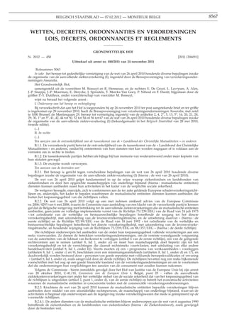BELGISCH STAATSBLAD — 07.02.2012 — MONITEUR BELGE                                                          8567


 WETTEN, DECRETEN, ORDONNANTIES EN VERORDENINGEN
     LOIS, DECRETS, ORDONNANCES ET REGLEMENTS

                                               GRONDWETTELIJK HOF
N. 2012 — 450                                                                                                [2011/206091]
                                Uittreksel uit arrest nr. 180/2011 van 24 november 2011

       Rolnummer 5063
      In zake : het beroep tot gedeeltelijke vernietiging van de wet van 26 april 2010 houdende diverse bepalingen inzake
de organisatie van de aanvullende ziekteverzekering (I), ingesteld door de Beroepsvereniging van verzekeringsonder-
nemingen Assuralia.
      Het Grondwettelijk Hof,
      samengesteld uit de voorzitters M. Bossuyt en R. Henneuse, en de rechters E. De Groot, L. Lavrysen, A. Alen,
J.-P. Snappe, J.-P. Moerman, E. Derycke, J. Spreutels, T. Merckx-Van Goey, P. Nihoul en F. Daoût, bijgestaan door de
griffier P.-Y. Dutilleux, onder voorzitterschap van voorzitter M. Bossuyt,
      wijst na beraad het volgende arrest :
      I. Onderwerp van het beroep en rechtspleging
      Bij verzoekschrift dat aan het Hof is toegezonden bij op 26 november 2010 ter post aangetekende brief en ter griffie
is ingekomen op 29 november 2010, heeft de Beroepsvereniging van verzekeringsondernemingen Assuralia, met zetel
te 1000 Brussel, de Meeûssquare 29, beroep tot vernietiging ingesteld van de artikelen 2, 4, 2o, 5, 13, 5o, 16, 20, 21, 28,
29, 30, 1o en 5o, 41, 42, 44 tot 50, 52 tot 54 en 56 tot 67 van de wet van 26 april 2010 houdende diverse bepalingen inzake
de organisatie van de aanvullende ziekteverzekering (I) (bekendgemaakt in het Belgisch Staatsblad van 28 mei 2010,
tweede editie).
      (...)
      II. In rechte
      (...)
      Ten aanzien van de ontvankelijkheid van de tussenkomst van de « Landsbond der Christelijke Mutualiteiten » en anderen
      B.1.1. De verzoekende partij betwist de ontvankelijkheid van de tussenkomst van de « Landsbond der Christelijke
Mutualiteiten » en anderen, omdat bij ontstentenis van hun statuten niet kan worden nagegaan of is voldaan aan de
vereisten om in rechte te treden.
      B.1.2. De tussenkomende partijen hebben als bijlage bij hun memorie van wederantwoord onder meer kopieën van
hun statuten gevoegd.
      B.1.3. De exceptie wordt verworpen.
      Ten aanzien van de bestreden wet
      B.2.1. Het beroep is gericht tegen verscheidene bepalingen van de wet van 26 april 2010 houdende diverse
bepalingen inzake de organisatie van de aanvullende ziekteverzekering (I) (hierna : de wet van 26 april 2010).
      De wet van 26 april 2010 grijpt fundamenteel in op de wijze waarop ziekenfondsen en landsbonden van
ziekenfondsen en door hen opgerichte maatschappijen van onderlinge bijstand (hierna : mutualistische entiteiten)
diensten kunnen aanbieden naast hun activiteiten in het kader van de verplichte sociale zekerheid.
      De wetgever beoogde, enerzijds, zich te conformeren aan de ter zake geldende Europese schadeverzekeringsricht-
lijnen en, anderzijds, het kader te bepalen waarbinnen de mutualistische entiteiten diensten kunnen aanbieden die
buiten het toepassingsgebied van die richtlijnen vallen.
      B.2.2. De wet van 26 april 2010 volgt op een met redenen omkleed advies van de Europese Commissie
nr. 2006/4293 van 6 mei 2008, waarin de Commissie naar aanleiding van een klacht van de verzoekende partij te kennen
gaf dat de Belgische wetgeving met betrekking tot de aanvullende ziekteverzekeringen die de mutualistische entiteiten
aanbieden, geen juiste en volledige implementatie vormt van de Richtlijn 73/239/EEG van de Raad van 24 juli 1973
« tot coördinatie van de wettelijke en bestuursrechtelijke bepalingen betreffende de toegang tot het directe
verzekeringsbedrijf, met uitzondering van de levensverzekeringsbranche, en de uitoefening daarvan » (hierna : de
eerste richtlijn) en de Richtlijn 92/49/EEG van de Raad van 18 juni 1992 « tot coördinatie van de wettelijke en
bestuursrechtelijke bepalingen betreffende het directe verzekeringsbedrijf, met uitzondering van de levensverzeke-
ringsbranche, en houdende wijziging van de Richtlijnen 73/239/EEG en 88/357/EEG » (hierna : de derde richtlijn).
      Die richtlijnen onderwerpen het aanbieden van de onder hun toepassingsgebied vallende verzekeringen aan een
reeks voorwaarden. Zo dienen de betrokken verzekeringsondernemingen, om de vereiste voorafgaande vergunning
van de autoriteiten van de lidstaat van herkomst te verkrijgen (artikel 6 van de eerste richtlijn), een van de geëigende
rechtsvormen aan te nemen (artikel 8, lid 1, onder a)) en moet hun maatschappelijk doel beperkt zijn tot het
verzekeringsbedrijf en tot de verrichtingen die daaruit rechtstreeks voortvloeien, met uitsluiting van elke andere
handelsactiviteit (artikel 8, lid 1, onder b)). Voorts moeten zij een « programma van werkzaamheden » voorleggen
(artikelen 8, lid 1, onder c) en 9), beschikken over een minimumgarantiefonds (artikelen 8, lid 1, onder d) en 17), en
daadwerkelijk worden bestuurd door « personen van goede reputatie met voldoende beroepskwaliﬁcaties of -ervaring
 » (artikel 8, lid 1, onder e), zoals aangevuld door de derde richtlijn). De richtlijnen bevatten nog een reeks bijkomende
voorschriften met het oog op een goede ﬁnanciële toestand van de verzekeringsondernemingen en om te voorkomen
dat die ondernemingen hun verplichtingen ten aanzien van de consument niet zouden kunnen nakomen.
      Volgens de Commissie - hierin inmiddels gevolgd door het Hof van Justitie van de Europese Unie bij zijn arrest
van 28 oktober 2010, C-41/10, Commissie van de Europese Unie t. België, punt 25 - vallen de aanvullende
ziektekostenverzekeringen niet onder het wettelijke stelsel van de sociale zekerheid dat van het toepassingsgebied van
de richtlijnen is uitgesloten (artikel 2, punt 1, onder d), van de eerste richtlijn) en betreft het economische activiteiten
waarmee de mutualistische entiteiten in concurrentie treden met de commerciële verzekeringsondernemingen.
      B.2.3. Krachtens de wet van 26 april 2010 kunnen de mutualistische entiteiten bepaalde verzekeringen blijven
aanbieden door middel van een afzonderlijke rechtspersoon, de maatschappij van onderlinge bijstand, waarvan de
activiteiten in beginsel zijn onderworpen aan de regelgeving inzake verzekeringswezen die mede is geïnspireerd op de
voormelde richtlijnen.
      B.2.4.1. De andere diensten van de mutualistische entiteiten blijven onderworpen aan de wet van 6 augustus 1990
betreffende de ziekenfondsen en de landsbonden van ziekenfondsen (hierna : de Ziekenfondswet), zoals gewijzigd
door de bestreden wet.
 