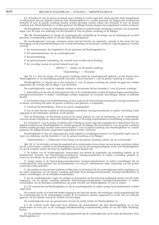 8630                     BELGISCH STAATSBLAD — 07.02.2012 — MONITEUR BELGE

            § 2. Formulier B voor de groene waarborg moet volledig en correct ingevuld, samen met het attest, aangetekend
       of elektronisch met een digitaal certiﬁcaat naar Waarborgbeheer nv worden gestuurd. De bijlagen die eventueel bij
       formulier B voor de groene waarborg moeten worden gevoegd, moeten samen met formulier B voor de groene
       waarborg naar Waarborgbeheer nv worden gestuurd. De bijlagen kunnen desgewenst aangetekend worden verstuurd.
           Waarborgbeheer nv kan de indieningswijze nader regelen en gemotiveerde afwijkingen toestaan van de gestelde
       regels voor de wijze van indiening van het formulier B voor de groene waarborg en de bijlagen.
           Art. 10. Waarborgbeheer nv brengt de waarborghouder schriftelijk op de hoogte van de beslissing die ze heeft
       genomen overeenkomstig artikel 12 van het Vijfde Waarborgbesluit.
           De waarborghouder ontvangt, eventueel samen met het bericht van registratie, vermeld in het eerste lid, een
       bevestiging van de premieberekening en een verzoek tot betaling van de premie, waarbij de volgende gegevens worden
       vermeld :
           1° het dossiernummer dat toegekend is bij de registratie bij Waarborgbeheer nv;
           2° het referentienummer van de waarborghouder;
           3° het premiebedrag;
           4° de gestructureerde mededeling, die vermeld moet worden bij de betaling;
           5° de vervaldag waarop de premie betaald moet zijn.
                                         Afdeling 3. — Afroep van de groene waarborg
                                                 Onderafdeling 1. — Procedure
          Art. 11. § 1. Voor de afroep van een groene waarborg maakt de waarborghouder gebruik van het daartoe door
       Waarborgbeheer nv ter beschikking gestelde formulier, hierna formulier C voor de groene waarborg te noemen.
           Waarborgbeheer nv bepaalt dat in het formulier C voor de groene waarborg ten minste de gegevens worden
       opgenomen die vermeld zijn in bijlage 3 van dit besluit.
           De waarborghouder voegt de volgende stukken en documenten bij het formulier C voor de groene waarborg :
            1° akkoordbrieven die naar de klant gestuurd zijn, of de overeenkomsten waarbij de ﬁnancieringsovereenkomsten,
       leasingovereenkomsten of andere verrichtingen werden toegestaan en eventuele aanvullingen daarop of addenda
       daarbij;
           2° het kredietverslag en de kredietbeslissing op basis waarvan de ﬁnancieringsovereenkomst, leasingovereenkomst
       of andere verrichting die onder de groene waarborg werd gebracht, is toegestaan;
           3° eventueel bij herschikking : brieven en nieuwe delgingstabel;
           4° een of meer brieven waarbij de ﬁnancieringsovereenkomst, leasingovereenkomst of andere verrichting wordt
       opgezegd en het debetsaldo opeisbaar wordt gesteld.
          Voor de berekening van het bedrag waarvoor de afroep gebeurt, en voor de berekening van de verdeelsleutel,
       waarvan sprake is hierboven, zullen door Waarborgbeheer nv de nodige hulpmiddelen ter beschikking worden gesteld.
            § 2. Formulier C voor de groene waarborg moet volledig en correct ingevuld aangetekend of elektronisch met een
       digitaal certiﬁcaat naar Waarborgbeheer nv worden gestuurd. De bijlagen die bij formulier C voor de groene waarborg
       moeten worden gevoegd, moeten samen met formulier C voor de groene waarborg naar Waarborgbeheer nv worden
       gestuurd. De bijlagen kunnen desgewenst aangetekend worden verstuurd.
           Waarborgbeheer nv kan de indieningswijze nader regelen en afwijkingen toestaan van de gestelde regels voor de
       wijze van indiening van het formulier C voor de groene waarborg en de bijlagen.
              Onderafdeling 2. — Onderzoek of een afroep van een groene waarborg voldoet aan de voorwaarden
           Art. 12. § 1. In het kader van haar bevoegdheid om te onderzoeken of een afroep van een groene waarborg voldoet
       aan de voorwaarden, vermeld in het Waarborgdecreet, en aan de uitvoeringsmaatregelen ervan, kan Waarborgbeheer
       nv op elk moment, zonder dat haar bevoegdheden daartoe beperkt zijn :
           1° de boeken van de waarborghouder onderzoeken wat betreft de onderdelen die betrekking hebben op de
       kredietnemer waarmee een ﬁnancieringsovereenkomst, leasingovereenkomst of andere verrichting gesloten is,
       waarvoor een afroep van de groene waarborg is gebeurd;
          2° inzage nemen in de ﬁnancieringsovereenkomsten, leasingovereenkomsten of andere verrichtingen die de
       waarborghouder heeft gesloten met de kredietnemer en waarvan verbintenissen onder toepassing van een groene
       waarborg werden gebracht;
           3° alle stukken en documenten kopiëren en bijhouden uit de dossiers die de waarborghouder heeft aangelegd over
       de onder toepassing van de groene waarborg gebrachte ﬁnancieringsovereenkomsten, leasingovereenkomsten of
       andere verrichtingen van de betrokken kredietnemer.
            4° aan de waarborghouder vragen om stukken en documenten uit het door hem aangelegde dossier over de onder
       toepassing van de groene waarborg gebrachte ﬁnancieringsovereenkomsten, leasingovereenkomsten of andere
       verrichtingen van de betrokken kredietnemer, op eerste verzoek van Waarborgbeheer nv over te maken.
           § 2. De controle kan bij Waarborgbeheer nv, bij de waarborghouder of, indien nodig, bij de kredietnemer worden
       uitgevoerd.
           De controle wordt via e-mail met leesbevestiging en per brief ten minste vijf werkdagen vooraf aangekondigd aan
       de waarborghouder. In de aankondiging worden de te controleren dossiers opgesomd en wordt ook een indicatie
       gegeven van het tijdstip waarop de controle zal aanvangen.
           De waarborghouder kan een gemotiveerd verzoek tot uitstel richten tot Waarborgbeheer nv.
           § 3. De controle wordt uitgevoerd door auditoren die gemandateerd zijn door Waarborgbeheer nv, en kan
       plaatsvinden tot twee jaar na de voorlopige betaalbaarstelling overeenkomstig artikel 30 van het Vijfde Waarborg-
       besluit.
          § 4. De resultaten van de controle worden gerapporteerd aan de waarborghouder op de wijze die bepaald is door
       Waarborgbeheer nv.
 