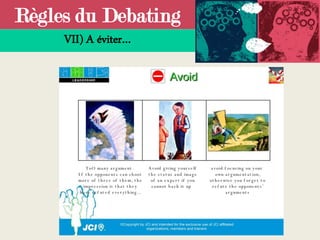 Règles du Debating
VII) A éviter…
 