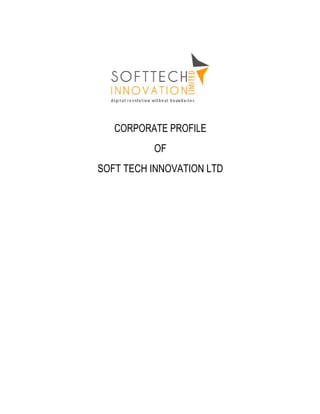 CORPORATE PROFILE
OF
SOFT TECH INNOVATION LTD
 