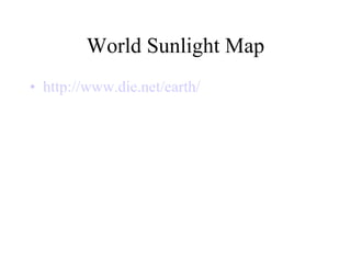 World Sunlight Map http:// www.die.net /earth/ 