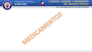 CUIDADO , MANEJO Y TRANSPORTE
DEL PACIENTE CRÍTICO
Carrera: Tecnología Superior en Emergencias Médicas
 