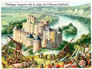 Philippe-Auguste fait le siège de Château-Gaillard
 