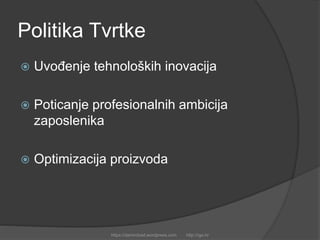 Politika Tvrtke
 Uvođenje tehnoloških inovacija
 Poticanje profesionalnih ambicija
zaposlenika
 Optimizacija proizvoda
https://damirobad.wordpress.com http://rgo.hr
 