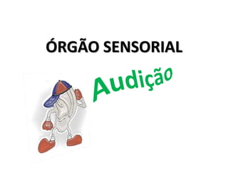 ÓRGÃO SENSORIAL
 