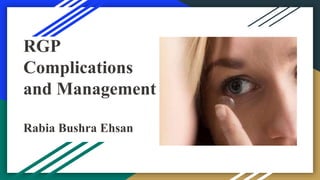 RGP
Complications
and Management
Rabia Bushra Ehsan
 