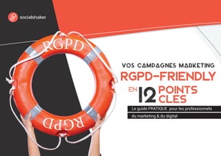 Vos campagnes marketing
RGPD-friendly
12pointS
clEs
en
Le guide PRATIQUE pour les professionnels
du marketing & du digital
 