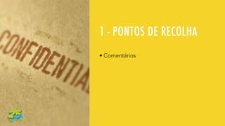 1 - PONTOS DE RECOLHA
• Comentários
 