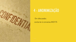 4 - ANONIMIZAÇÃO
Em discussão.
Junta-te à conversa #43175
 