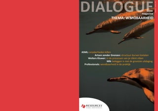 DIALOGUE




                                                                   jaargang 2 - oktober 2012
                                                      magazine
                          THEMA: WENDBAARHEID




ASML: onzekerheden killen
           Artsen zonder Grenzen: structuur durven loslaten
     Wolters Kluwer: in de processen van je cliënt zitten
                      MN: beleggen is niet de grootste uitdaging
  Professionals: wendbaarheid in de praktijk
 