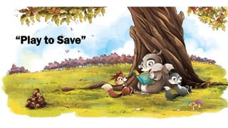 “Play to Save”
 