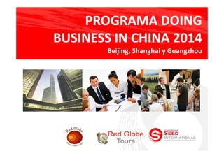 PROGRAMA DOING
BUSINESS IN CHINA 2014
Beijing, Shanghai y Guangzhou

 