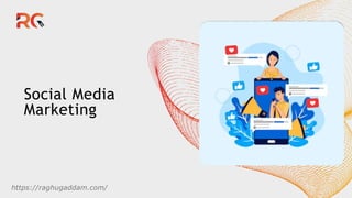 Social Media
Marketing
https://raghugaddam.com/
 