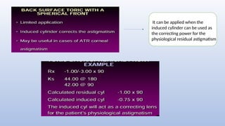 It can be applied when the
induced cylinder can be used as
the correcting power for the
physiological residual astigmatism
 