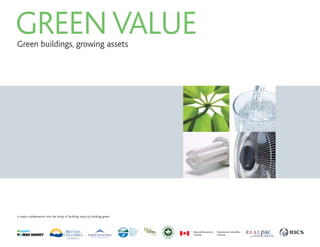 GREEN VALUE
Green buildings, growing assets




A major collaboration into the study of building value by building green
 