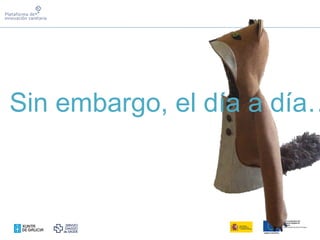 Sin embargo, el día a día…
 