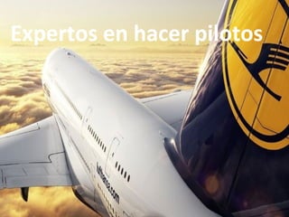 Expertos en hacer pilotos
 