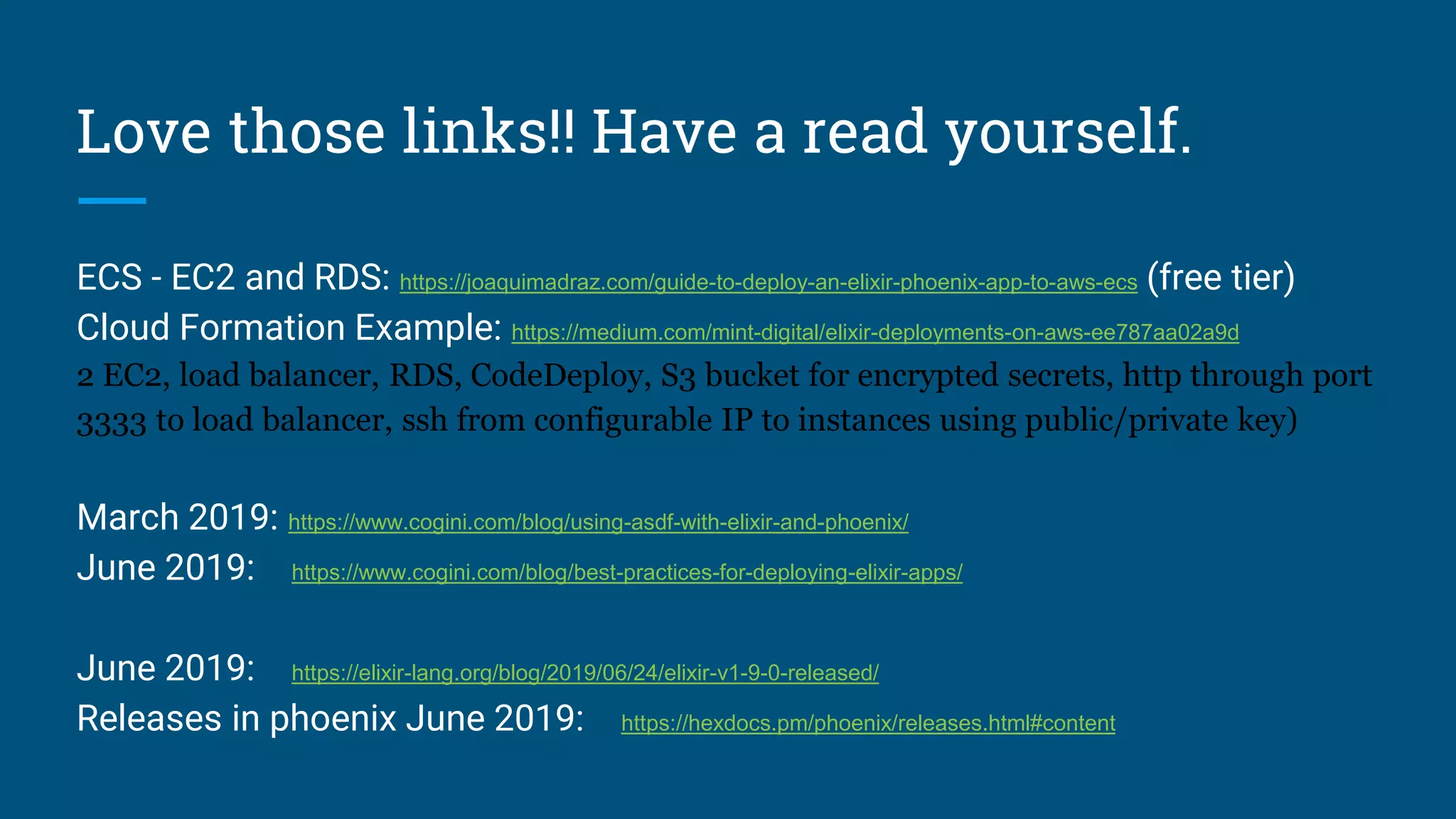 ECS - EC2 and RDS: https://joaquimadraz.com/guide-to-deploy-an-elixir-phoenix-app-to-aws-ecs (free tier)
Cloud Formation Example: https://medium.com/mint-digital/elixir-deployments-on-aws-ee787aa02a9d
2 EC2, load balancer, RDS, CodeDeploy, S3 bucket for encrypted secrets, http through port
3333 to load balancer, ssh from configurable IP to instances using public/private key)
March 2019: https://www.cogini.com/blog/using-asdf-with-elixir-and-phoenix/
June 2019: https://www.cogini.com/blog/best-practices-for-deploying-elixir-apps/
June 2019: https://elixir-lang.org/blog/2019/06/24/elixir-v1-9-0-released/
Releases in phoenix June 2019: https://hexdocs.pm/phoenix/releases.html#content
Love those links!! Have a read yourself.
 