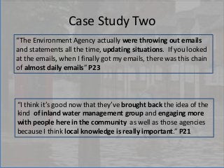Case Study Two
“I think it’s good now that they’ve brought back the idea of the
kind of inland water management group and ...