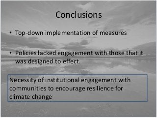 Conclusions
• Top-down implementation of measures
• Policies lacked engagement with those that it
was designed to effect.
...