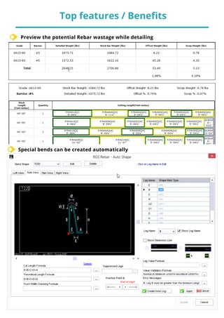 Top features / Benefits
Preview the potential Rebar wastage while detailing
Special bends can be created automatically
 
