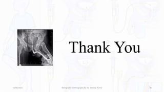 Thank You
18/08/2023 Retrograde Urethrography By- Dr. Dheeraj Kumar 30
 