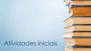 Atividades iniciais 
 