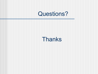 Questions?
Thanks
 