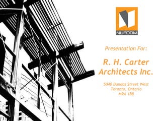 Presentation For:

R. H. Carter
Architects Inc.
5040 Dundas Street West
Toronto, Ontario
M9A 1B8

 