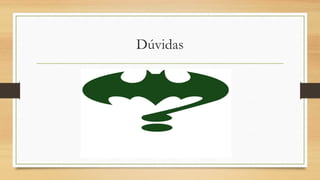 Dúvidas
 