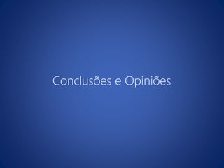 Conclusões e Opiniões
 