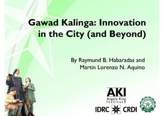 Gawad Kalinga: Innovation
 in the City (and Beyond)

         By Raymund B. Habaradas and
            Martin Lorenzo N. Aquino
 