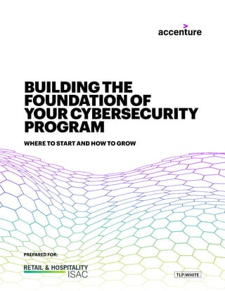 PREPARED FOR:
WHERE TO START AND HOW TO GROW
BUILDINGTHE
FOUNDATIONOF
YOURCYBERSECURITY
PROGRAM
TLP:WHITE
 