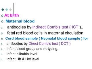  Other test: to detect FMH
 Flow cytometry
 Rosette test
 Enzyme linked antiglobulin test
 Surrogate test
 