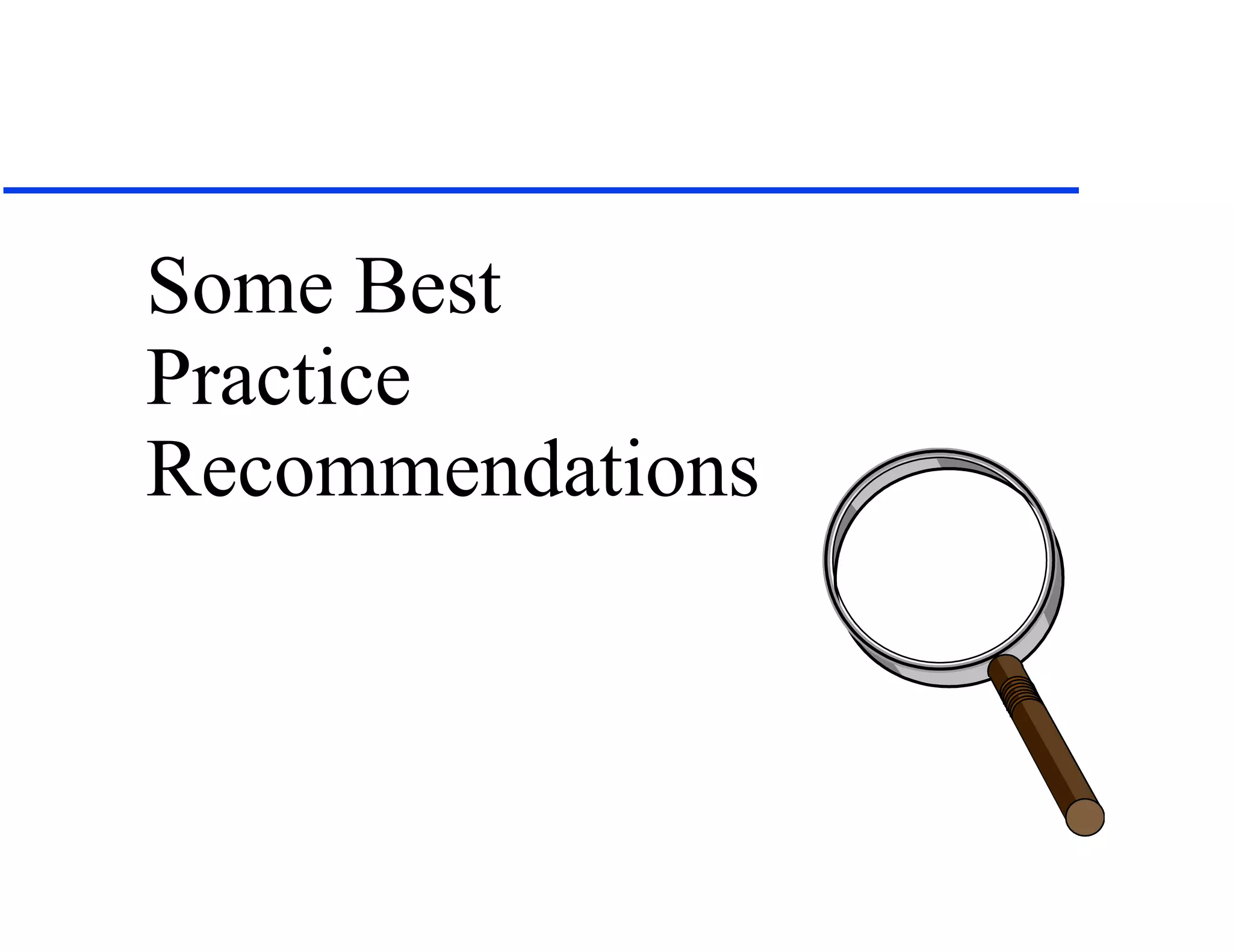 Some Best
Practice
Recommendations
 