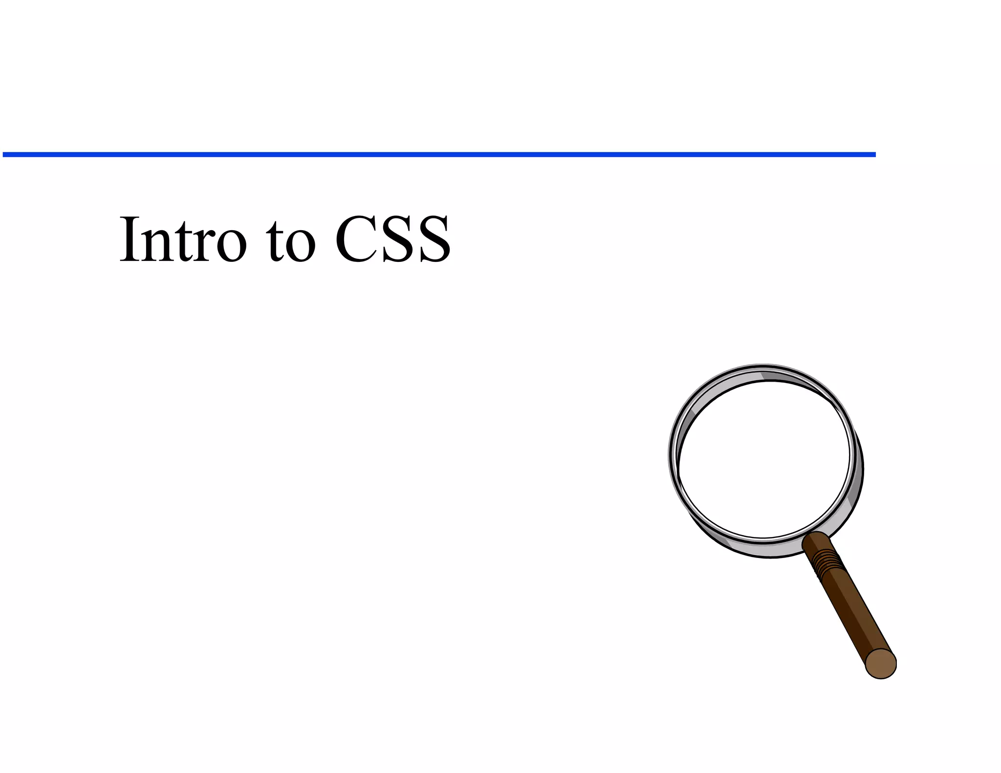 Intro to CSS
 