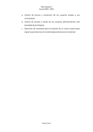Reto Hacker 1
Curso 2020 - 2021
Página 3 de 3
a. Intento de lectura y extracción de los usuarios locales y sus
contraseñas...