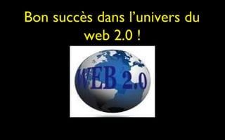 Bon succès dans l’univers du
         web 2.0 !




                         177
 