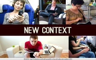 SOURCE: http://fr.slideshare.net/bradfrostweb/for-a-futurefriendly-web-mobilism-2012
 SOURCE: http://fr.slideshare.net/bradfrostweb/for-a-futurefriendly-web-mobilism-2012
 