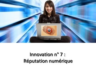 Innovation n° 7 :  Réputation numérique 21 avril 2009 