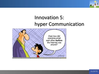 Innovation 5:  hyper Communication 