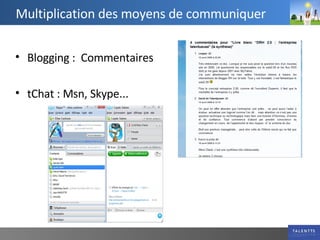 Blogging :  Commentaires tChat : Msn, Skype... Multiplication des moyens de communiquer 