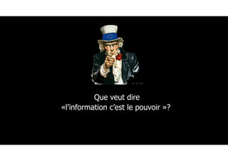 Que veut dire
«l’information c’est le pouvoir »?
 