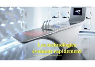 Les technologies
évoluent rapidement
Image: http://www.generationdomotique.com/?q=article/z-island-la-cuisine-du-futur
 