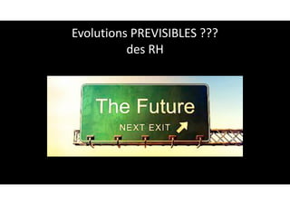 Evolutions	PREVISIBLES	???	
des	RH
 